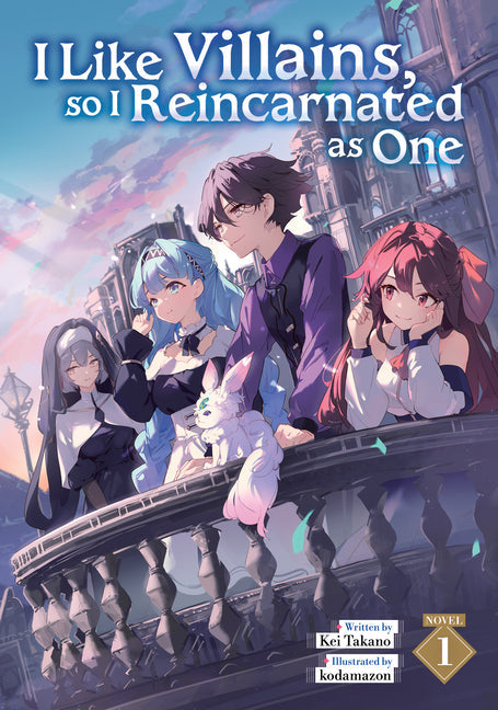 I Like Villains, So I Reincarnated as One (Light Novel)