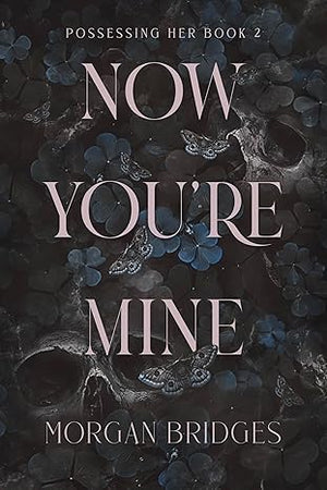 The Possessing Her Series, 2 Book Collection Set, Once You're Mine: A Dark Stalker Romance, Now You're Mine: A Dark Stalker Romance, by Morgan Bridges