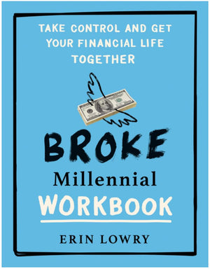 Broke Millennial:Stop Scraping by and Get Your Financial Life Together,A Beginner's Guide to Leveling Up Your Money,Scripts, Stories, and Advice to Navigate Awkward Financial,Take Control and Get Your Financial Life Together