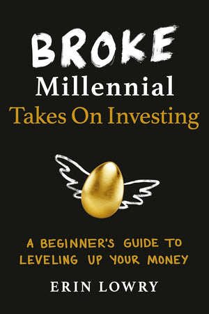 Broke Millennial:Stop Scraping by and Get Your Financial Life Together,A Beginner's Guide to Leveling Up Your Money,Scripts, Stories, and Advice to Navigate Awkward Financial,Take Control and Get Your Financial Life Together