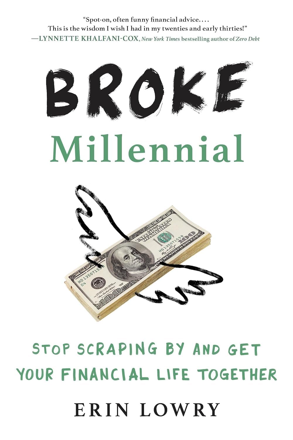 Broke Millennial:Stop Scraping by and Get Your Financial Life Together,A Beginner's Guide to Leveling Up Your Money,Scripts, Stories, and Advice to Navigate Awkward Financial,Take Control and Get Your Financial Life Together
