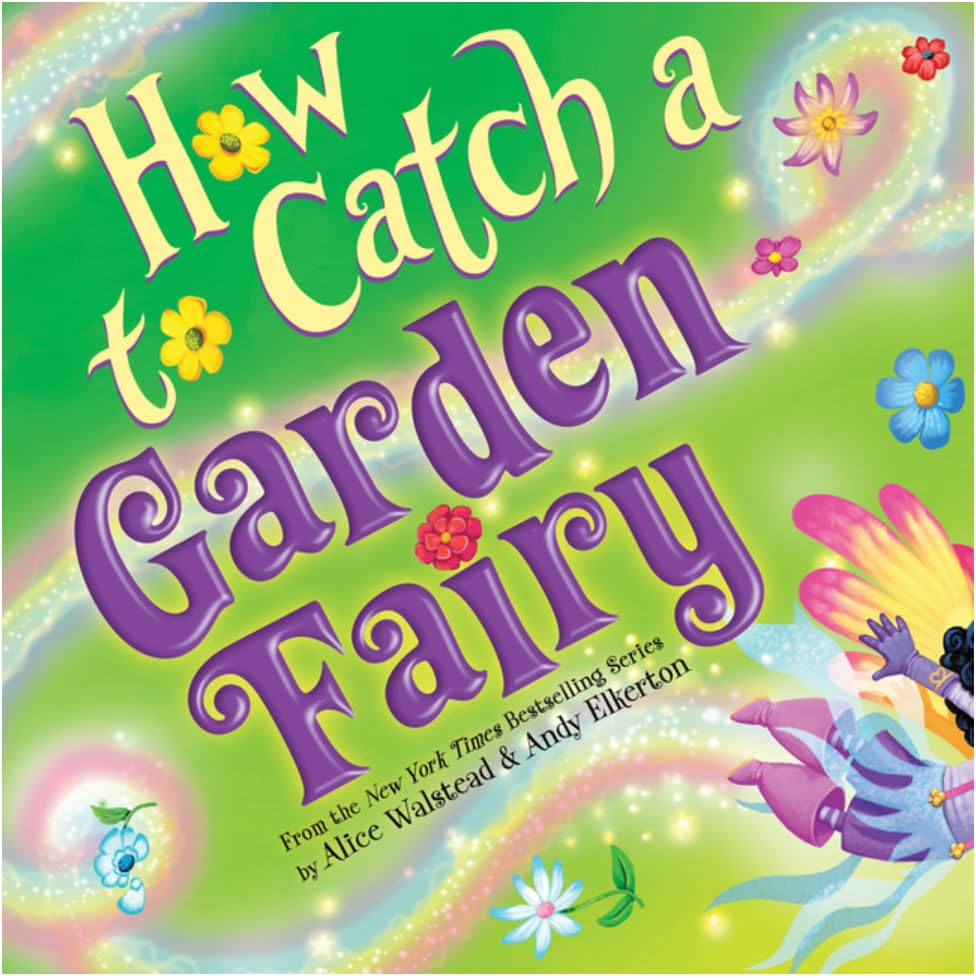 How to Catch Series,5 Books Collection Set.How to Catch a Snowman，How to Catch a Unicorn，How to Catch a Garden Fairy，How to Catch a Mamasaurus，How to Catch an Invisible Bad by Alice Walstead and Andy Elkerton