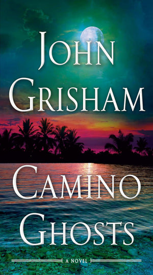 The Camino Series. 3 Books Collection Set. Camino Ghosts, Camino Island, Camino Winds by John Grisham