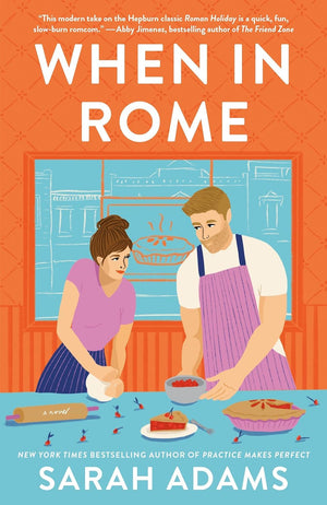 When in Rome Series, 3 Books Set, When in Rome, Practice Makes Perfect, Beg, Borrow, or Steal by Sarah Adams