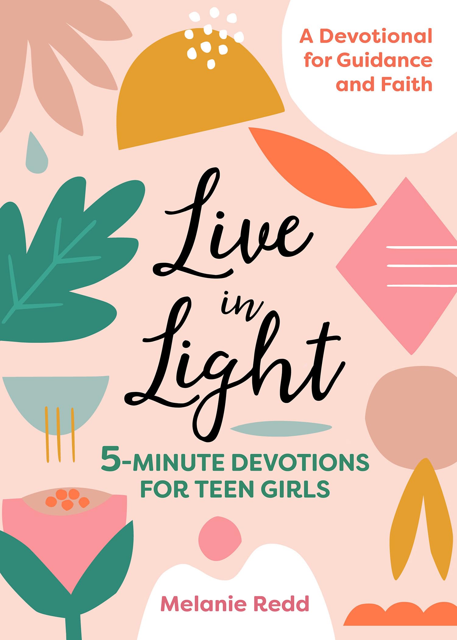 Live in Light: 5-Minute Devotions for Teen Girls, A Christian Girl's Guide to the Teenage Years (Inspirational Devotional for Teen Girls)