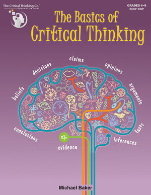 The Basics of Critical Thinking Workbook - Lessons and Activities (Grades 4-9)