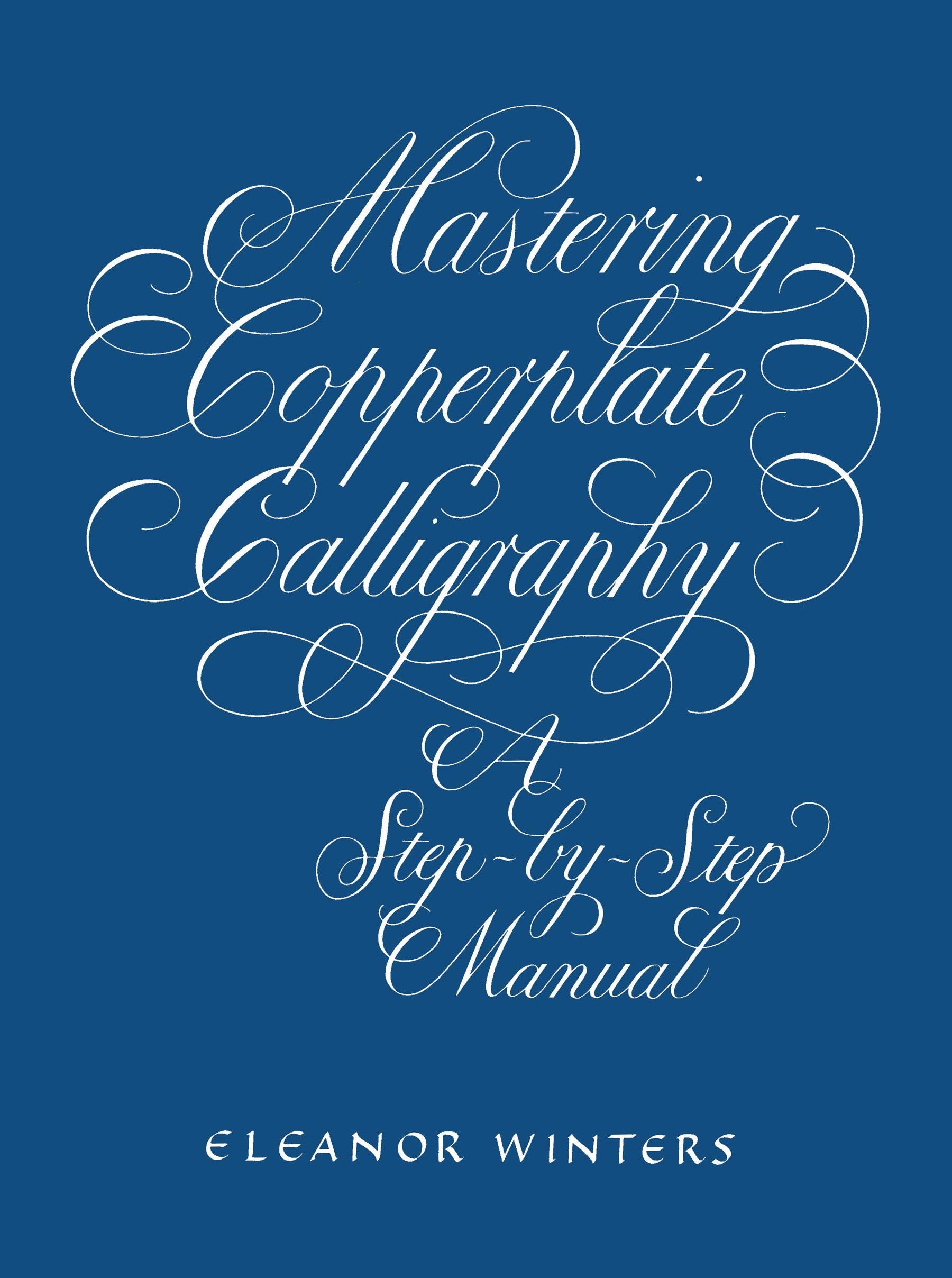 Mastering Copperplate Calligraphy: A Step-by-Step Manual (Lettering, Calligraphy, Typography)
