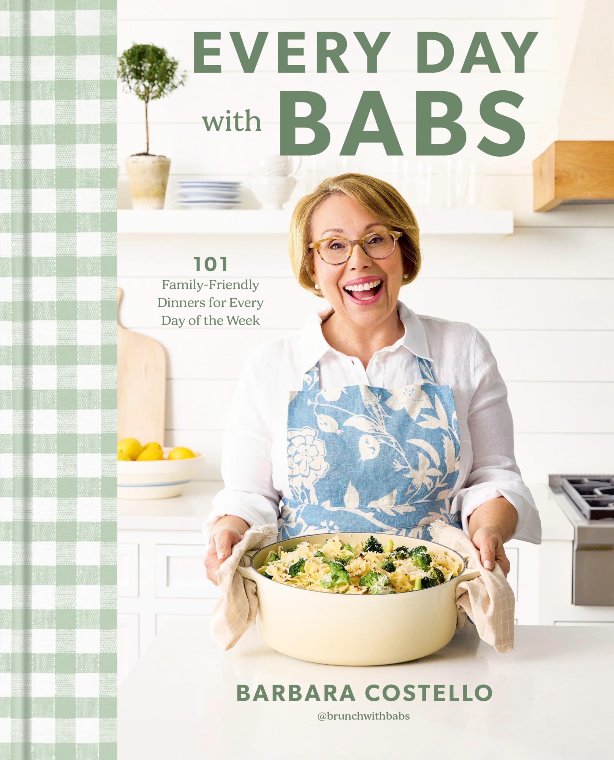 Every Day with Babs: 101 Family-Friendly Dinners for Every Day of the Week: A Cookbook