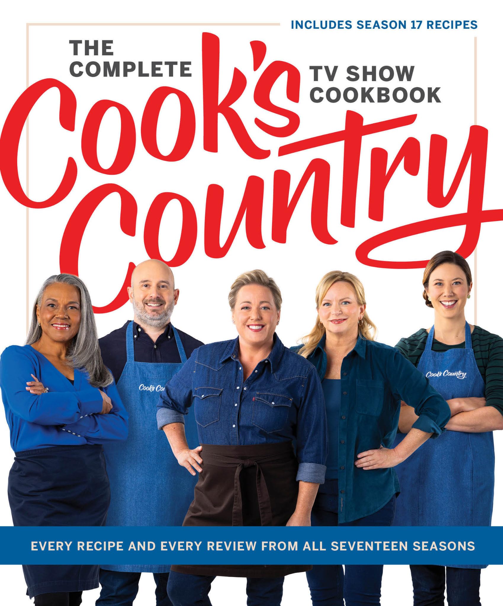The Complete Cook’s Country TV Show Cookbook: Every Recipe and Every Review from All Seventeen Seasons Includes Season 17