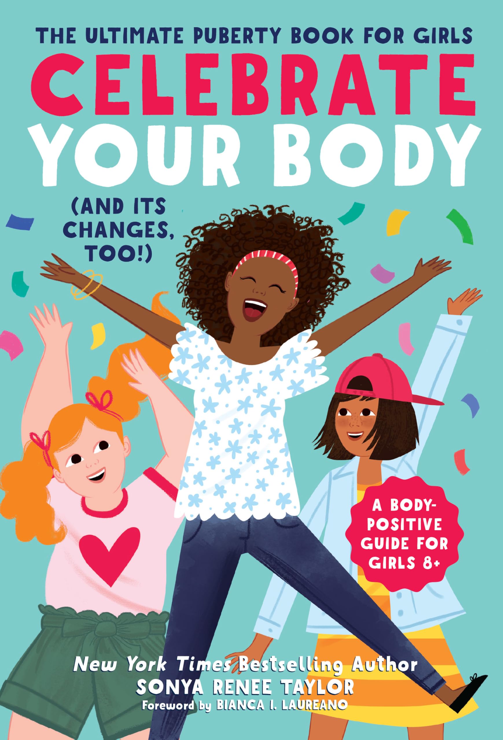 Celebrate Your Body (and Its Changes, Too!): The Ultimate Puberty Book for Girls (Celebrate You, 1), for Girls Ages 8-12