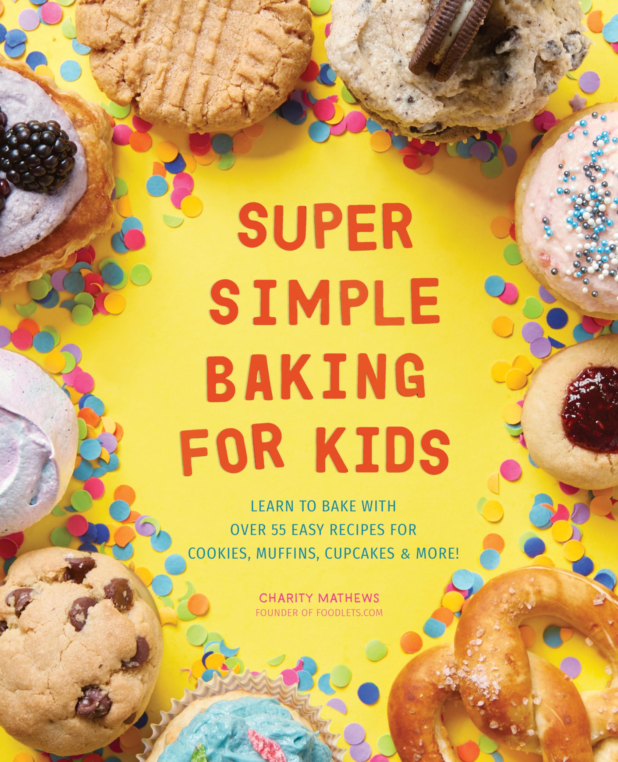 Super Simple Baking for Kids: Learn to Bake with over 55 Easy Recipes for Cookies, Muffins, Cupcakes and More! (Super Simple Kids Cookbooks)