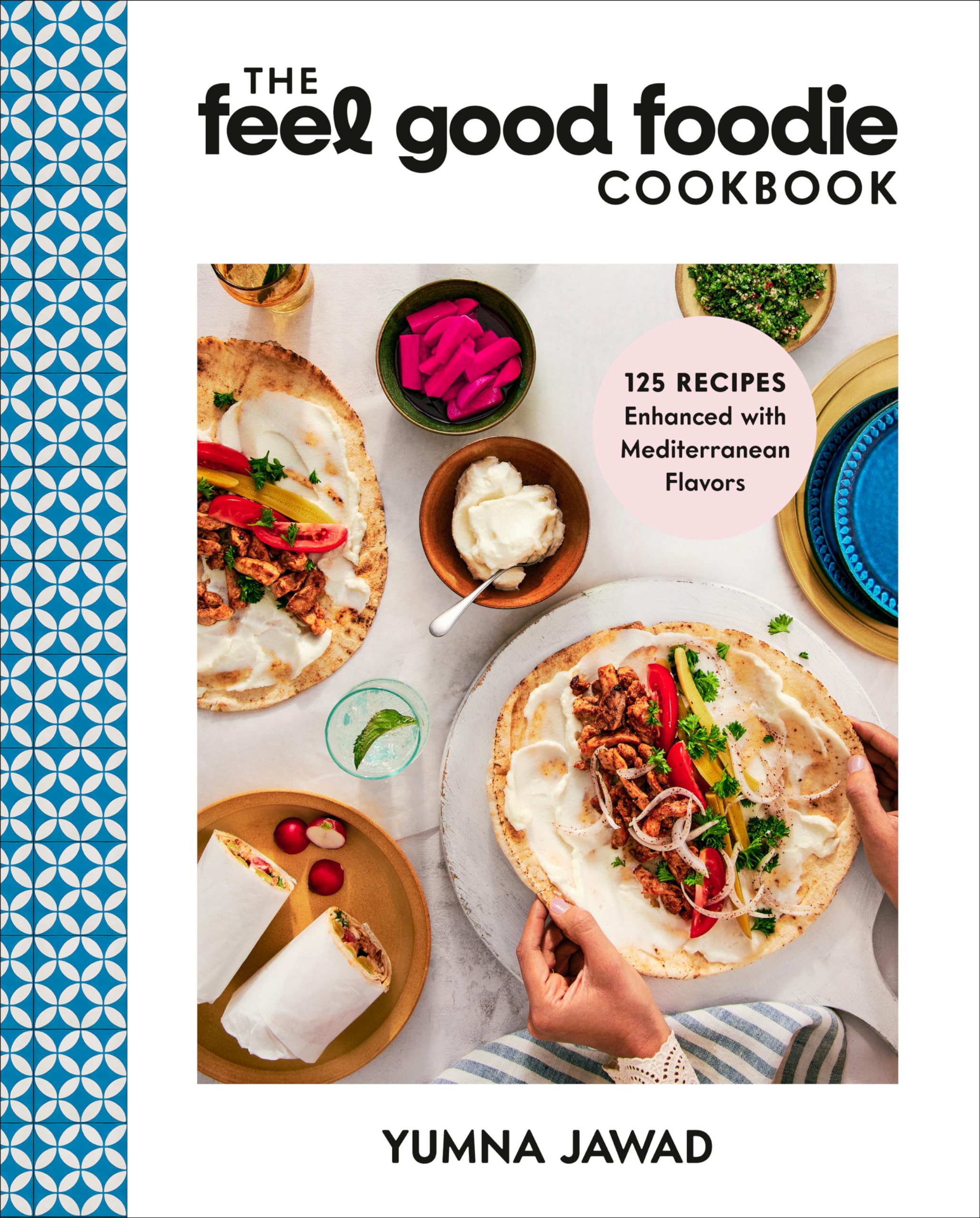 The Feel Good Foodie Cookbook: 125 Recipes Enhanced with Mediterranean Flavors