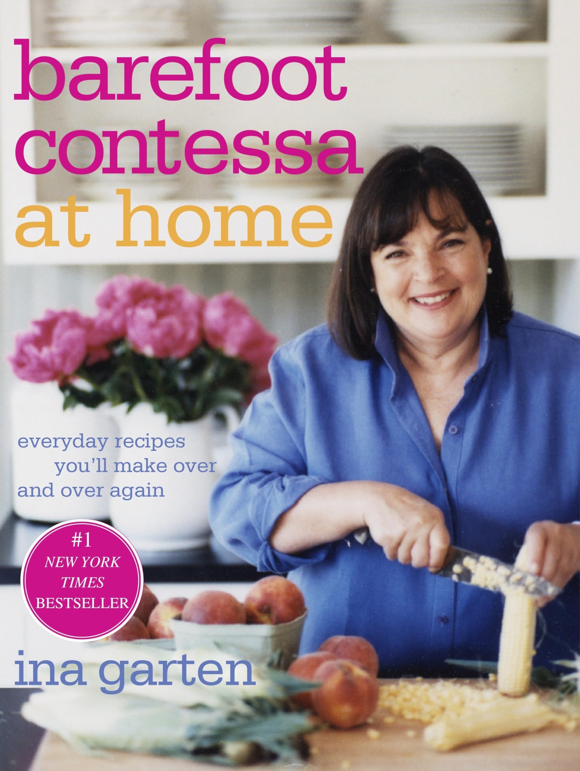 Barefoot Contessa at Home: Everyday Recipes You'll Make Over and Over Again: A Cookbook