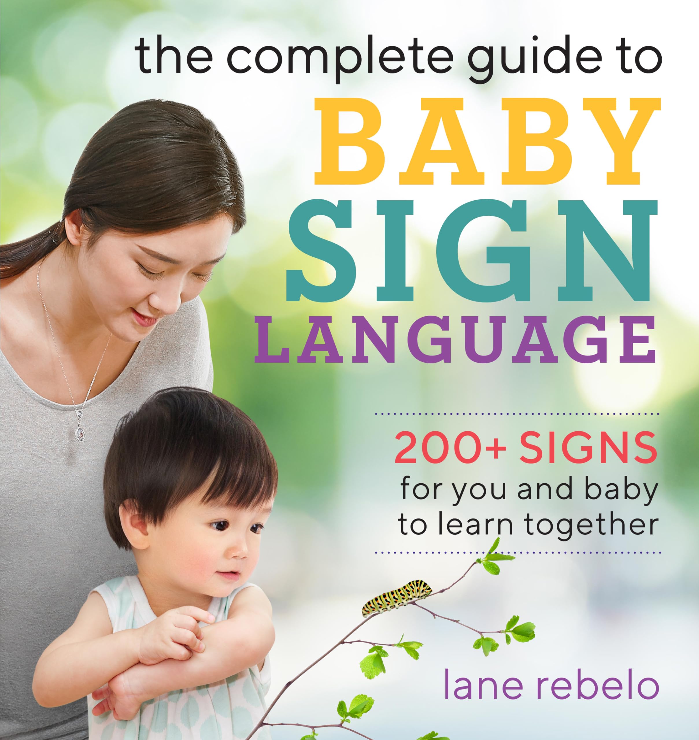 The Complete Guide to Baby Sign Language: 200+ Signs for You and Baby to Learn Together (Baby Sign Language Guides)