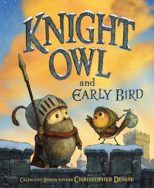 The Knight Owl Series Vol. 1 - Vol. 2, Knight Owl, Knight Owl and Early Bird, 2 Books Collection Set (Caldecott Honor Book), by Christopher Denise, Hardcover
