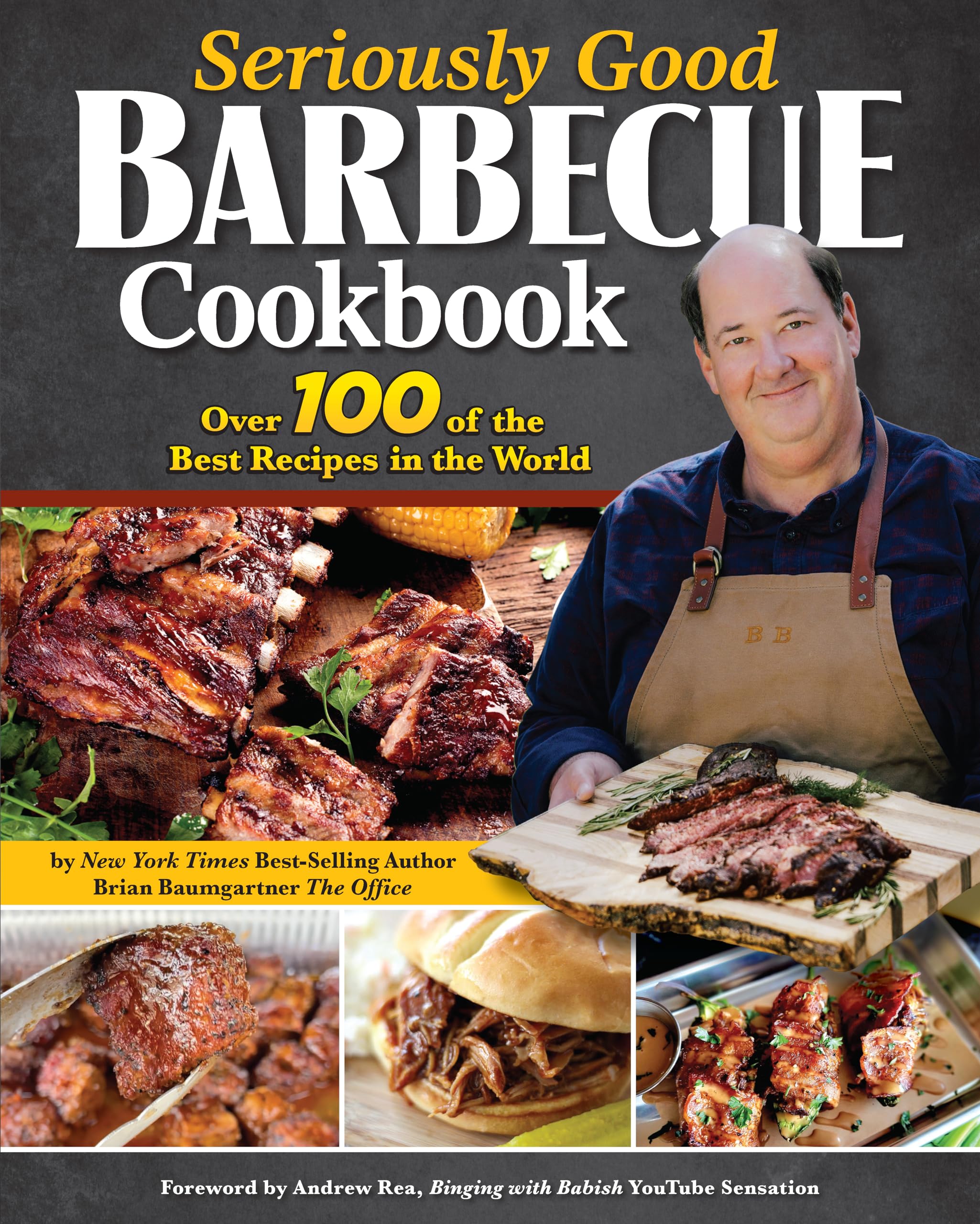 Seriously Good Barbecue Cookbook: Over 100 of the Best Recipes in the World (Fox Chapel Publishing) Explore BBQ from Texas to Memphis with Brian Baumgartner, aka Kevin Malone from The Office