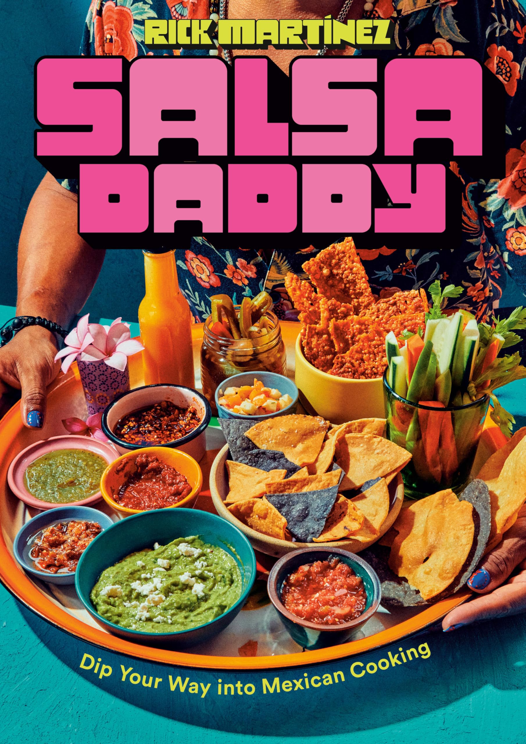 Salsa Daddy: A Cookbook: Dip Your Way into Mexican Cooking