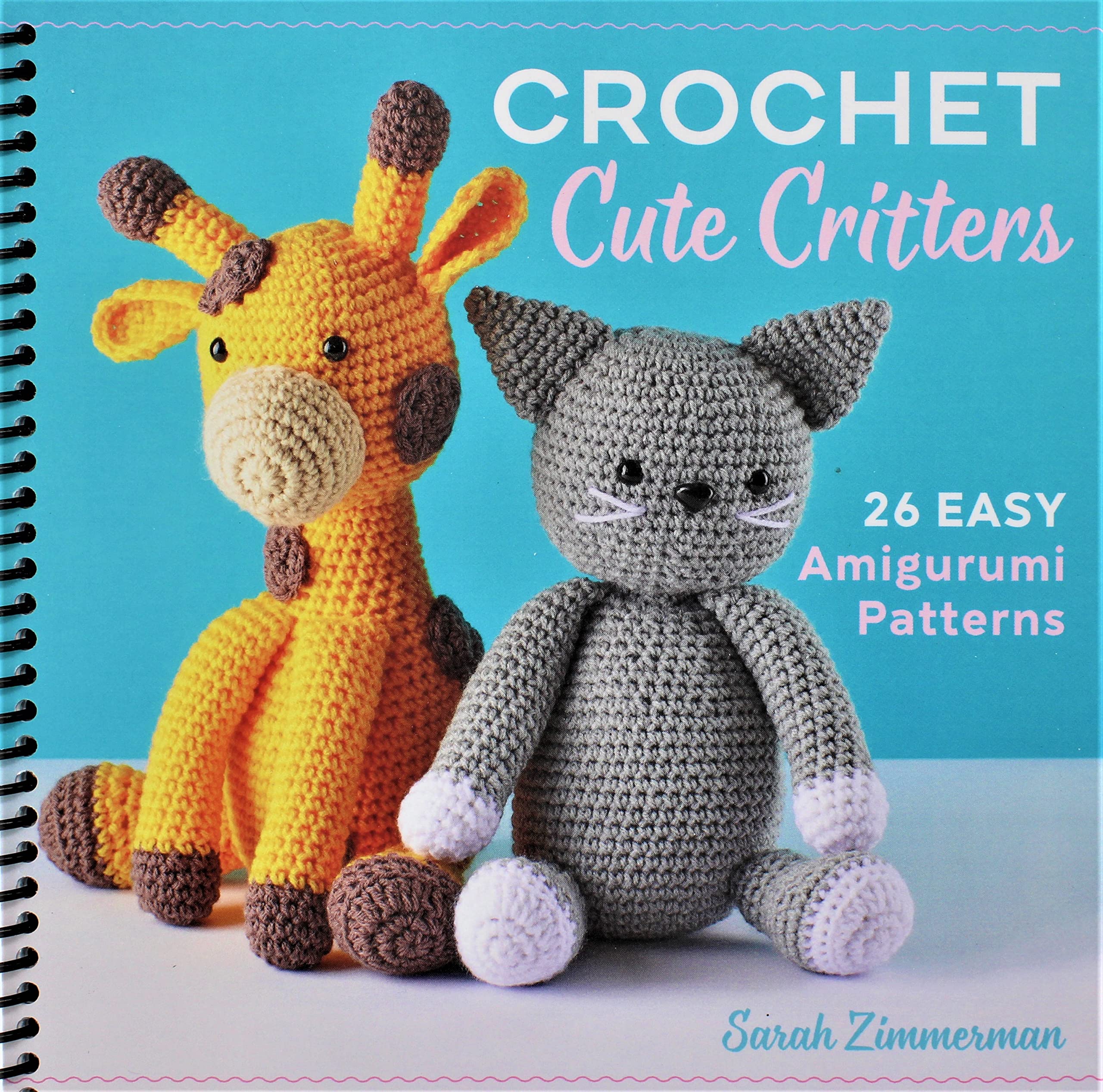 Crochet Cute Critters: 26 Easy Amigurumi Patterns [Spiral-bound] Sarah Zimmerman