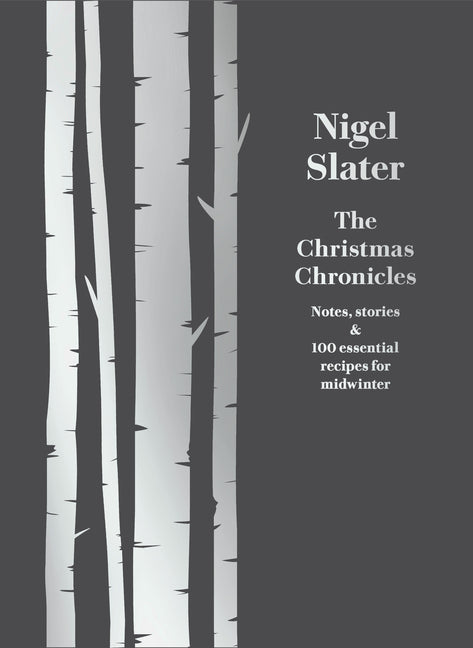 The Christmas Chronicles: Notes, Stories & 100 Essential Recipes for Midwinter