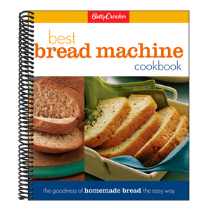 Betty Crocker's Best Bread Machine Cookbook: The Goodness of Homemade Bread the Easy Way