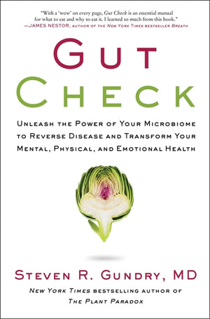Gut Check: Unleash the Power of Your Microbiome to Reverse Disease and Transform Your Mental, Physical, and Emotional Health