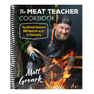 The Meat Teacher Cookbook: The Ultimate Backyard BBQ Guide for an A+ in Pitmastery