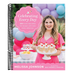 Celebrating Every Day: 100 Easy Recipes to Make Any Day Feel Special