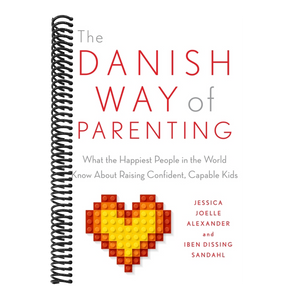 The Danish Way of Parenting: What the Happiest People in the World Know about Raising Confident, Capable Kids