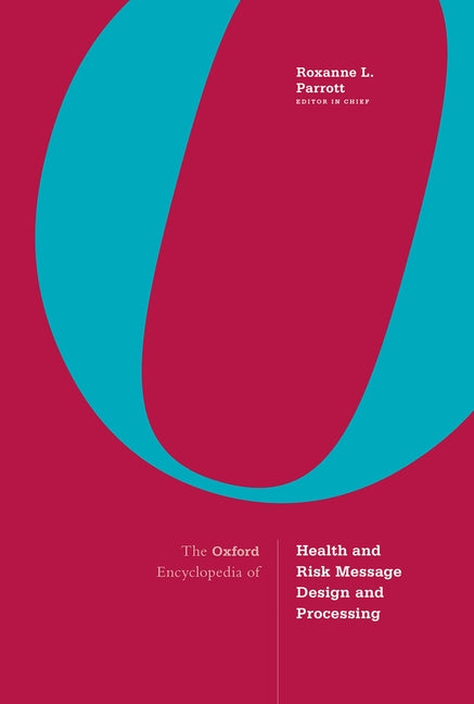 The Oxford Encyclopedia of Health and Risk Message Design and Processing: 4-Volume Set (1ST ed.)