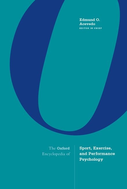 The Oxford Encyclopedia of Sport, Exercise, and Performance Psychology (1ST ed.)