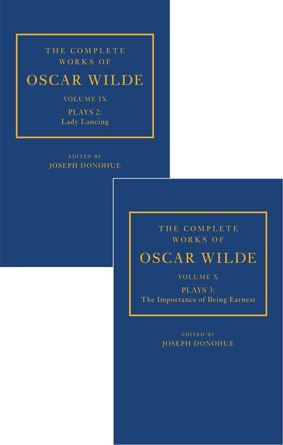 The Complete Works of Oscar Wilde: Volume IX Plays 2: Lady Lancing; Volume X Plays 3: The Importance of Being Earnest (Complete Works of Oscar Wilde) (1ST ed.)