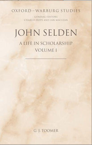 John Selden: A Life in Scholarship (Oxford-Warburg Studies)