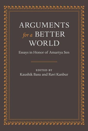 Arguments for a Better World: Essays in Honor of Amartya Sen: Volume I: Ethics, Welfare, and Measurement and Volume II: Development, Society, and Inst
