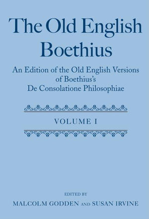 The Old English Boethius: An Edition of the Old English Versions of Boethius's de Consolatione Philosophiae