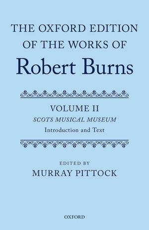 The Oxford Edition of the Works of Robert Burns: Volumes II and III: Scots Musical Museum (The Oxford Edition of the Works of Robert Burns) (1ST ed.)