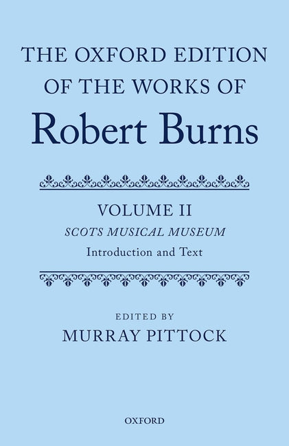 The Oxford Edition of the Works of Robert Burns: Volumes II and III: Scots Musical Museum (The Oxford Edition of the Works of Robert Burns) (1ST ed.)