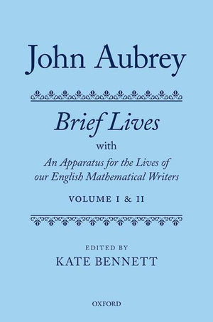 John Aubrey: Brief Lives with an Apparatus for the Lives of Our English Mathematical Writers (Critical)