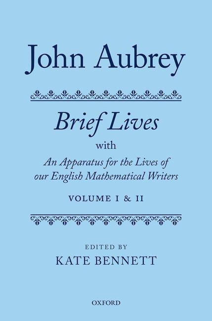John Aubrey: Brief Lives with an Apparatus for the Lives of Our English Mathematical Writers (Critical)