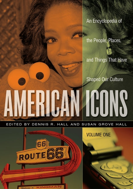 American Icons: An Encyclopedia of the People, Places, and Things That Have Shaped Our Culture [3 Volumes]