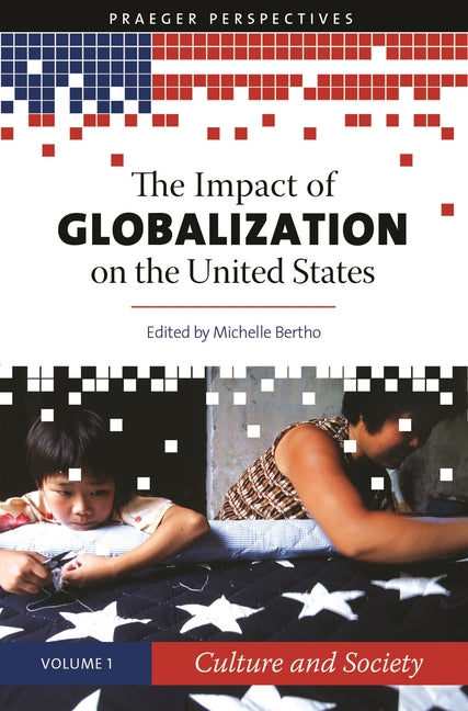 The Impact of Globalization on the United States [3 Volumes] (Praeger Perspectives)