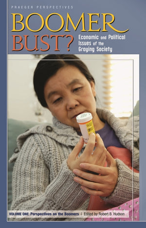 Boomer Bust? [2 Volumes]: Economic and Political Issues of the Graying Society (Praeger Perspectives)