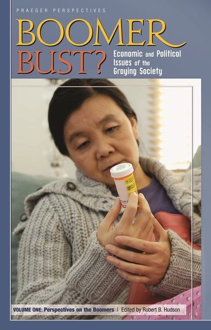 Boomer Bust? [2 Volumes]: Economic and Political Issues of the Graying Society (Praeger Perspectives)