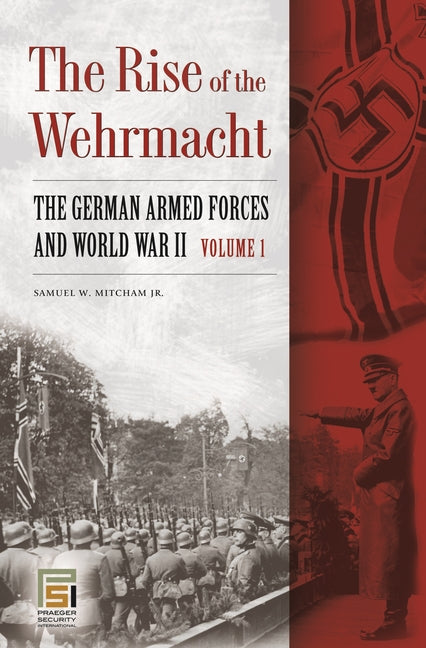 The Rise of the Wehrmacht [2 Volumes]: The German Armed Forces and World War II (Praeger Security International)