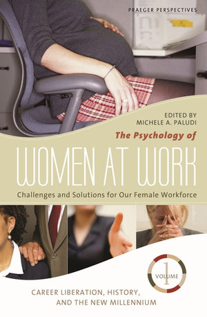 The Psychology of Women at Work [3 Volumes]: Challenges and Solutions for Our Female Workforce (Women's Psychology)