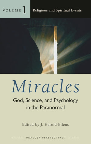 Miracles [3 Volumes]: God, Science, and Psychology in the Paranormal (Psychology, Religion, and Spirituality)