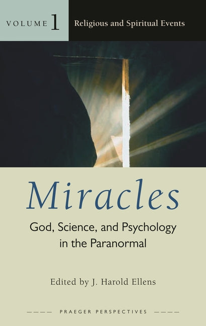 Miracles [3 Volumes]: God, Science, and Psychology in the Paranormal (Psychology, Religion, and Spirituality)