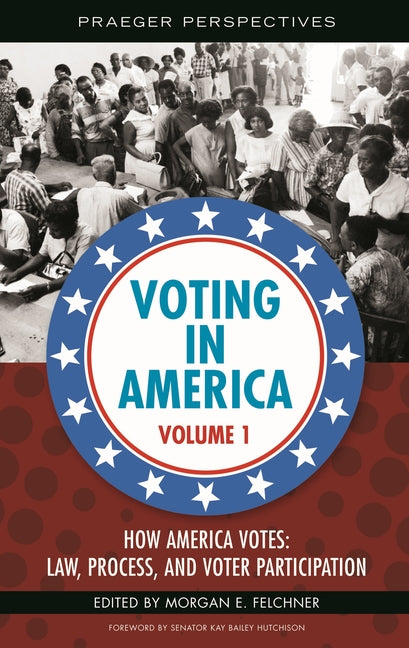 Voting in America [3 Volumes] (Praeger Perspectives)