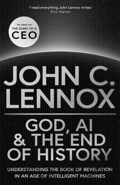 God, AI and the End of History: Understanding the Book of Revelation in an Age of Intelligent Machines (1ST ed.)