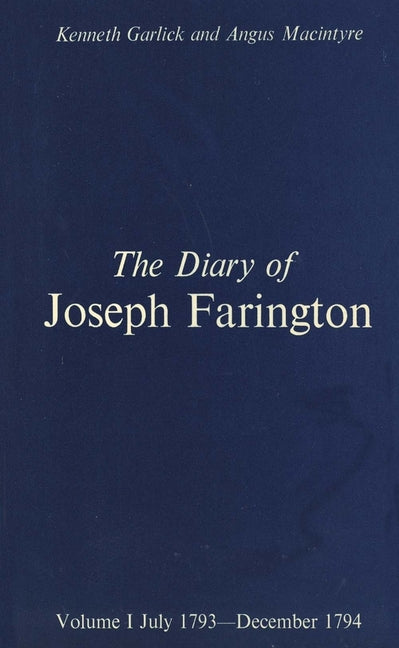 The Diary of Joseph Farington: Volume 1, July 1793-December 1974, Volume 2, January 1795-August 1796 (Studies in British Art #0001)