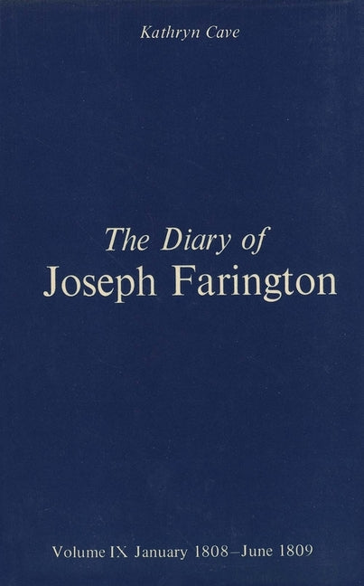 The Diary of Joseph Farington: Volume 9, January 1808 - June 1809, Volume 10, July 1809 - December 1810 (Studies in British Art #0009)